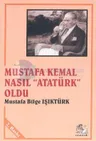 Mustafa Kemal Nasıl "Atatürk" Oldu