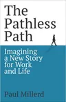 The Pathless Path: Imagining a New Story For Work and Lif