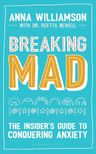 Breaking Mad : The Insıder's Guide To Conquering Anxiety