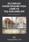 Silivrikapı Hadım İbrahim Paşa Camii ve Taş Süslemeleri