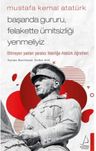Mustafa Kemal Atatürk: Başarıda Gururu, Felakette Ümitsizliği Yenmeliyiz