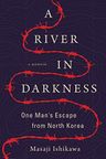 A River in Darkness: One Man's Escape from North Korea