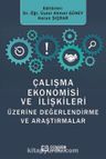 Çalışma Ekonomisi ve İlişkileri Üzerine Değerlendirmeler ve Araştırmalar