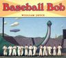 Baseball Bob (Dinosaur Bob)