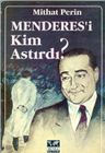 Menderes'i Kim Astırdı?