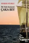 İlk Türk Denizcisi: Çaka Bey