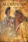 Alexander the Great: A Life From Beginning To End