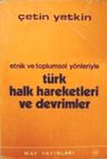 Etnik Ve Toplumsal Yönleriyle Türk Halk Hareketleri Ve Devrimler - 1. Cilt / Başlangıcından İlk Batılalma Girişimlerine