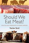 Should We Eat Meat?: Evolution and Consequences of Modern Carnivory