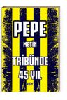 Pepe Metin Tribünde 45 Yıl