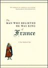 The Man Who Believed He Was King of France
