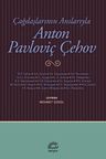 Çağdaşlarının Anılarıyla Anton Pavloviç Çehov