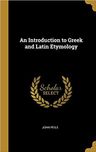 An Introduction to Greek and Latin Etymology