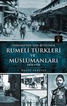 Osmanlı'nın Son 40 Yılında Rumeli Türkleri ve Müslümanları