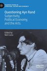 Questioning Ayn Rand: Subjectivity, Political Economy, and the Arts