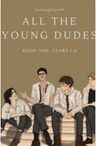 All the Young Dudes (Book One: Years 1-4)