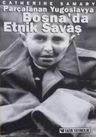 Parçalanan Yugoslavya ve Bosna’da Etnik Savaş