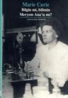 Marie Curie - Bilgin mi, Bilimin Meryem Ana'sımı?